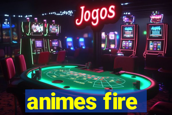 animes fire